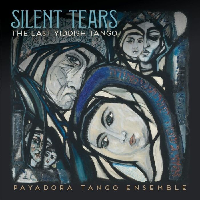 PAYADORA TANGO ENSEMBLE - SILENT TEARS: THE LAST YIDDISH TANGO