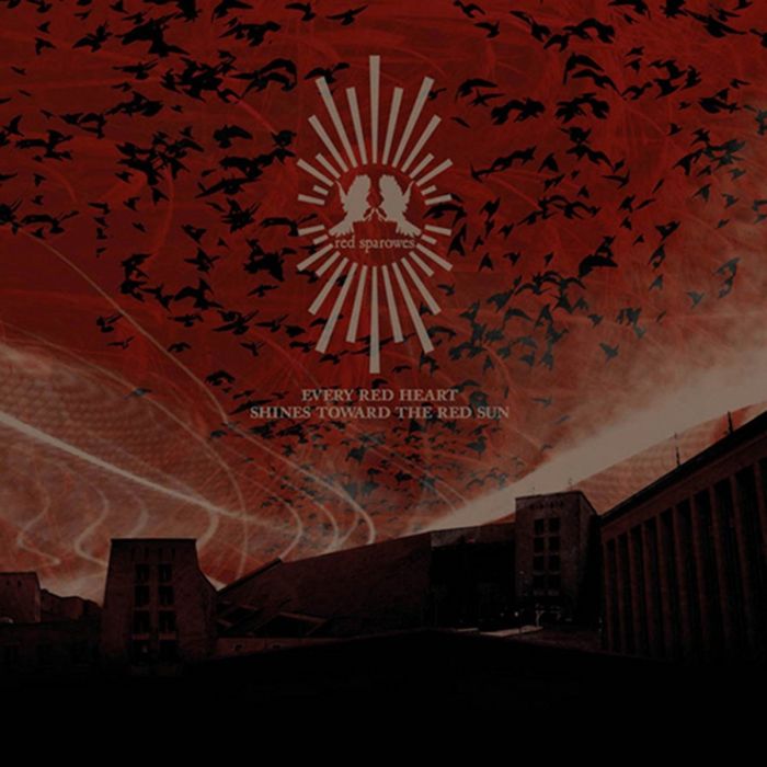 RED SPAROWES - EVERY RED HEART SHINES TOWARD THE RED SUN