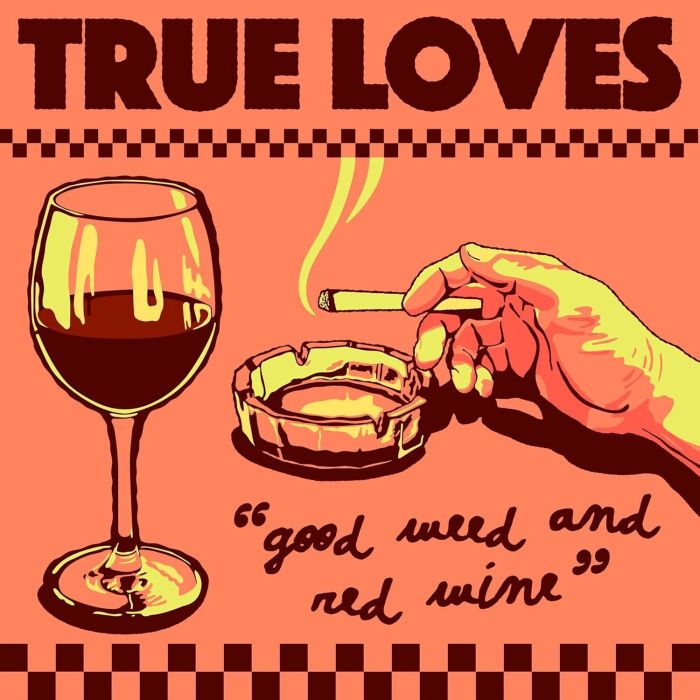 TRUE LOVES - GOOD WEED & RED WINE / DOPUS NO. 1