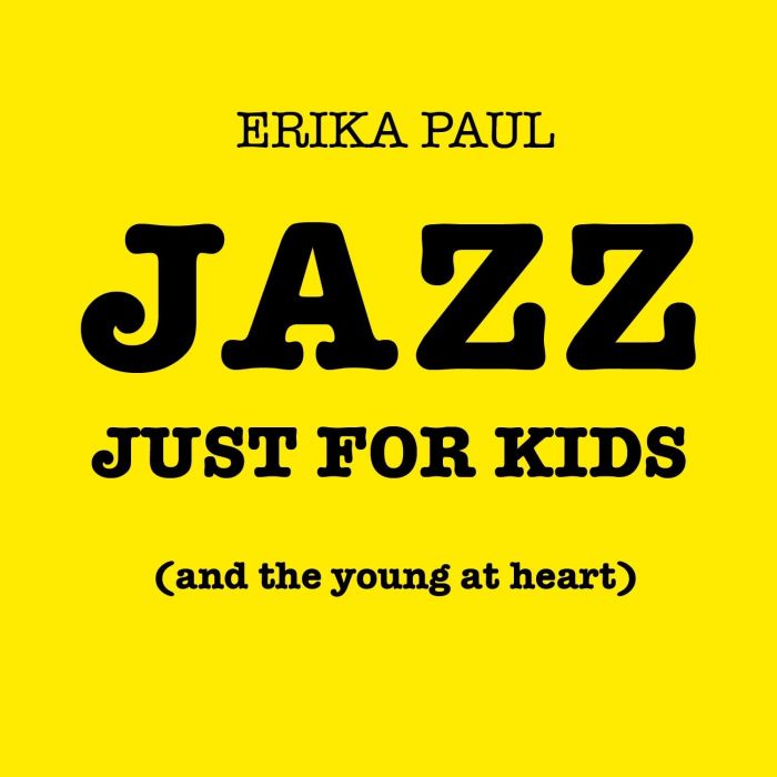 ERIKA PAUL - JAZZ JUST FOR KIDS (& THE YOUNG AT HEART)