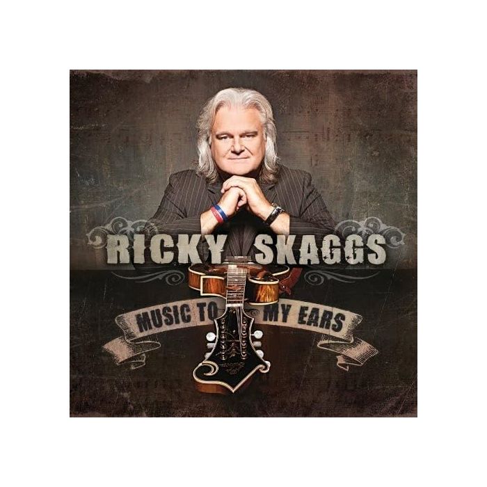 RICKY SKAGGS - MUSIC TO MY EARS