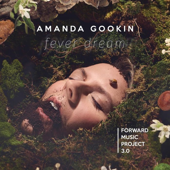 AMANDA GOOKIN - FORWARD MUSIC PROJECT 3.0: FEVER DREAM