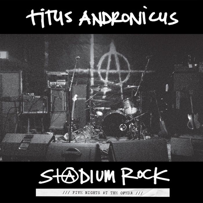 TITUS ANDRONICUS - S+@DIUM ROCK: FIVE NIGHTS AT THE OPERA