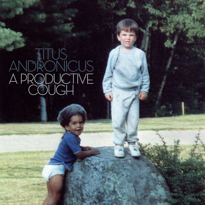 [LP+7''] Titus Andronicus - A Productive Cough
