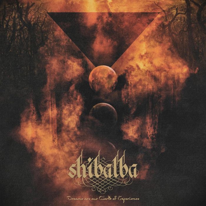 SHIBALBA - DREAMS ?RE OUR WORLD OF EXPERIENCE