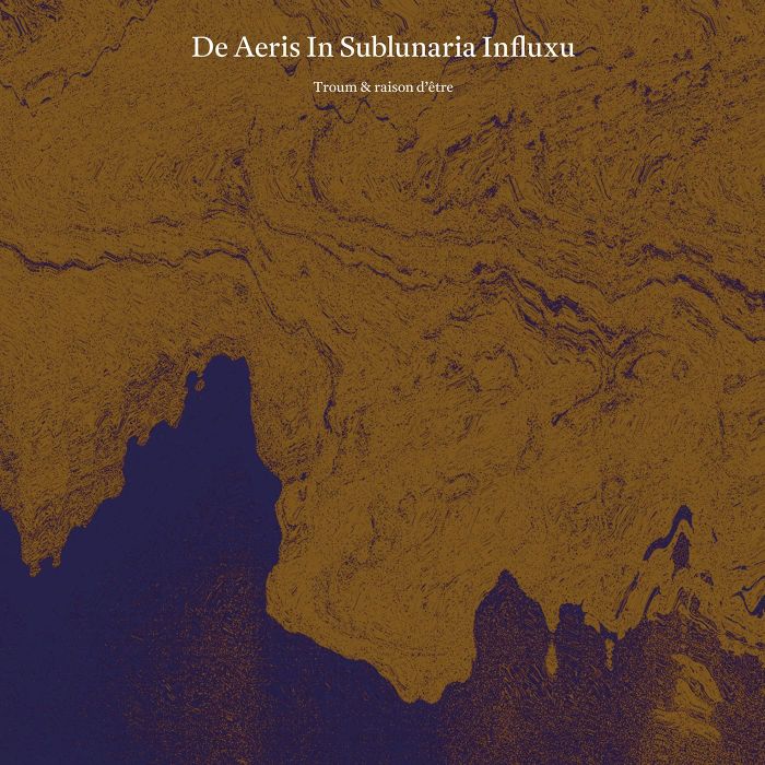 TROUM & RAISON D'ETRE - DE AERIS IN SUBLUNARIA INFLUXU