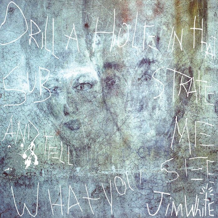 JIM WHITE - DRILL A HOLE IN THAT SUBSTRATE & TELL ME WHAT YOU SEE