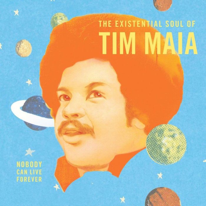 TIM MAIA - NOBODY CAN LIVE FOREVER: EXISTENTIAL SOUL OF TIM MAIA