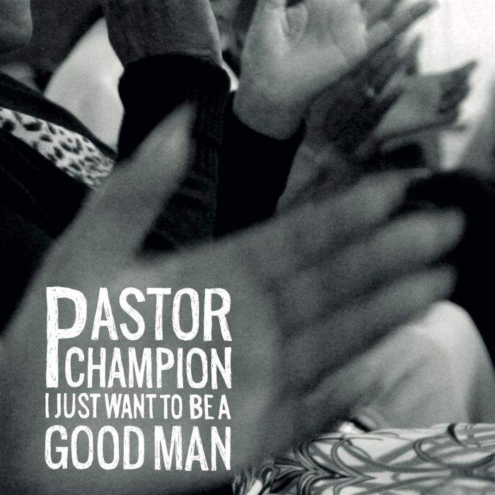 PASTOR CHAMPION - I JUST WANT TO BE A GOOD MAN