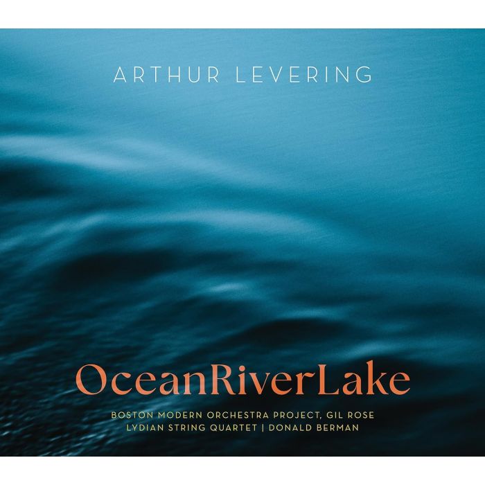 LEVERING / BRADY / BOSTON MODERN ORCHESTRA PROJECT - OCEANRIVERLAKE