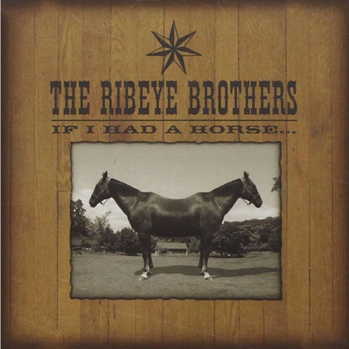 RIBEYE BROTHERS - IF I HAD A HORSE