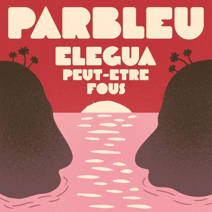 PARBLEU - ELEGUA/PEUT-ETRE FOUS