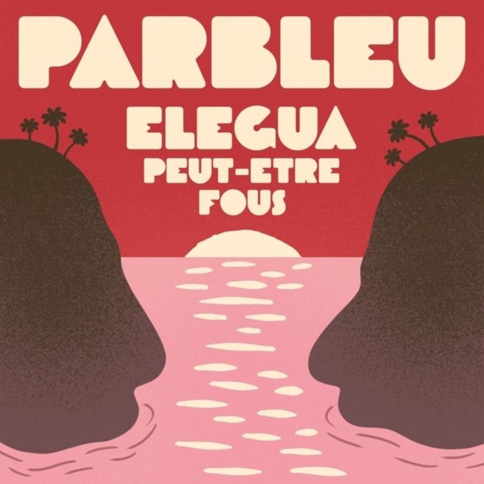 PARBLEU - ELEGUA/PEUT-ETRE FOUS