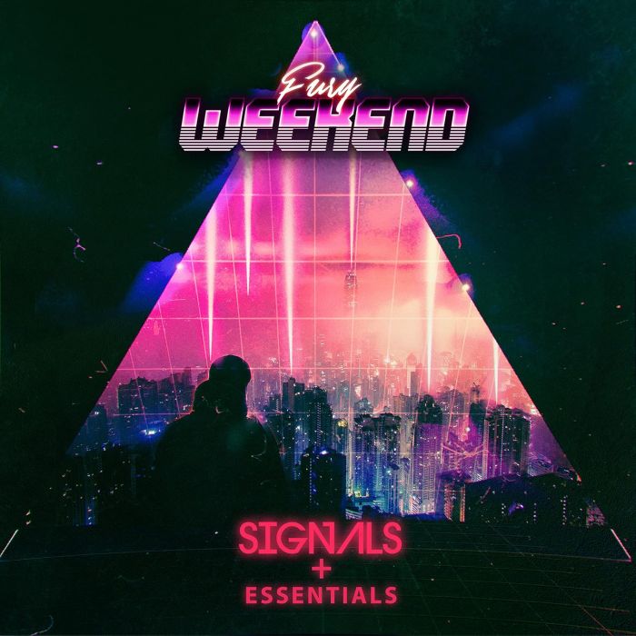 FURY WEEKEND - SIGNALS + ESSENTIALS