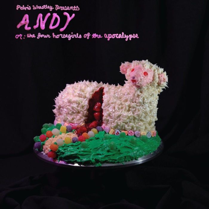 PELVIS WRESTLEY - ANDY, OR: THE FOUR HORSEGIRLS OF THE APOCALYPSE (PINK FROSTING VI