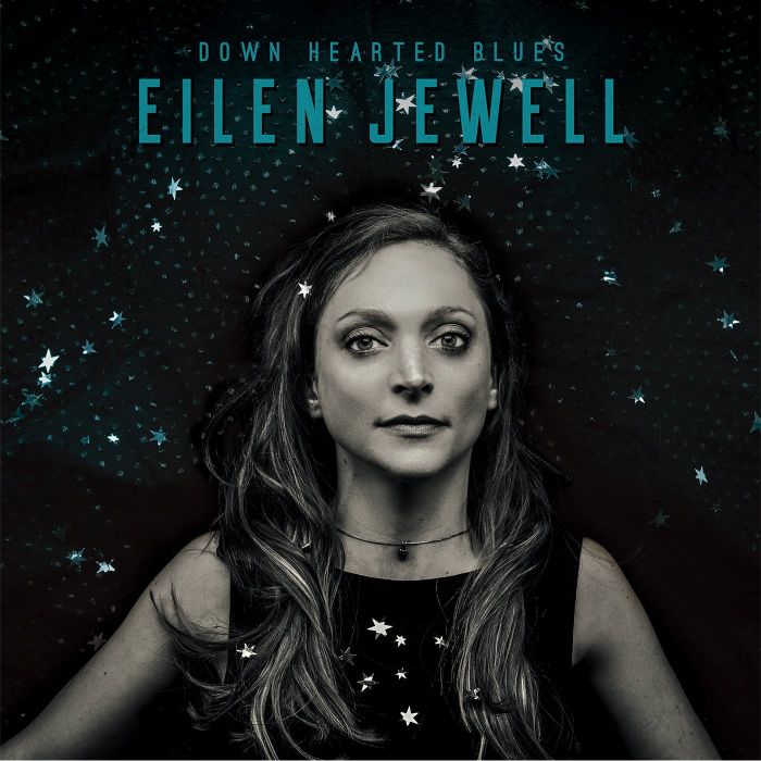 EILEN JEWELL - DOWN HEARTED BLUES