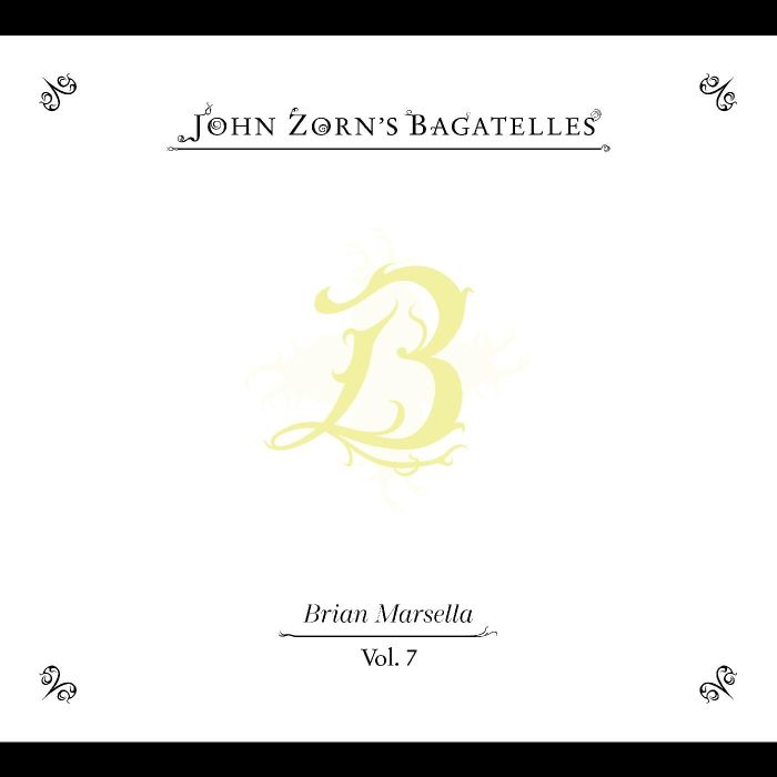 JOHN ZORN - BAGATELLES VOL. 7—BRIAN MARSELLA