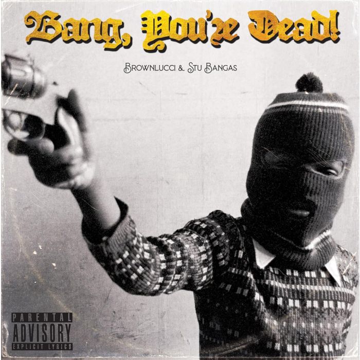 BROWNLUCCI & STU BANGAS - BANG! YOU'RE DEAD