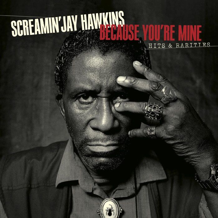 SCREAMIN' JAY HAWKINS - BECAUSE YOU'RE MINE: HITS & RARITIES (DIGI PACK)