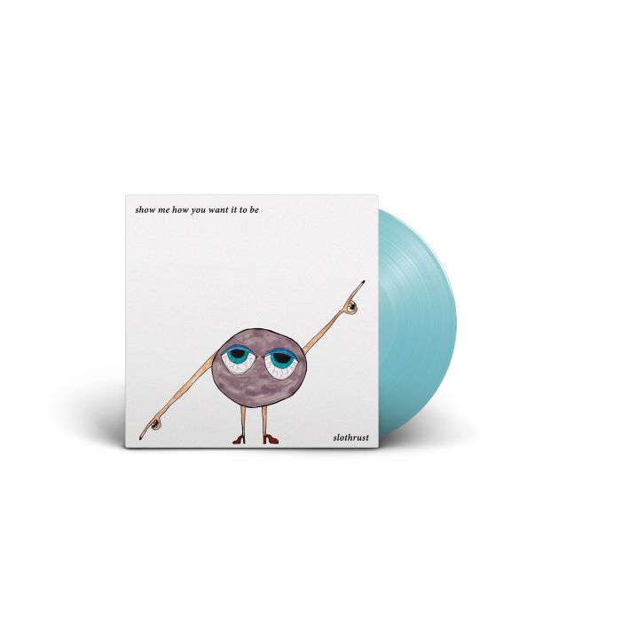 SLOTHRUST - SHOW ME HOW YOU WANT IT TO BE (LIGHT BLUE VINYL)