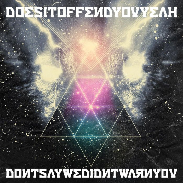 DOES IT OFFEND YOU YEAH - DON'T SAY WE DIDN'T WARN YOU