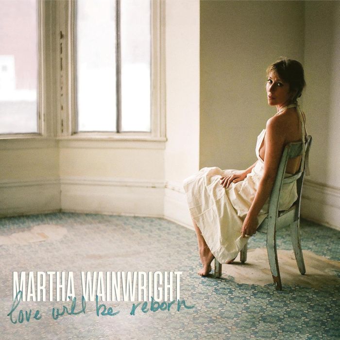 MARTHA WAINWRIGHT - LOVE WILL BE REBORN