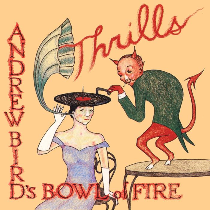 ANDREW BIRD'S BOWL OF FIRE - THRILLS