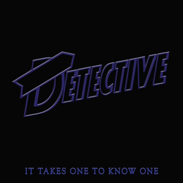 DETECTIVE - IT TAKES ONE TO KNOW ONE