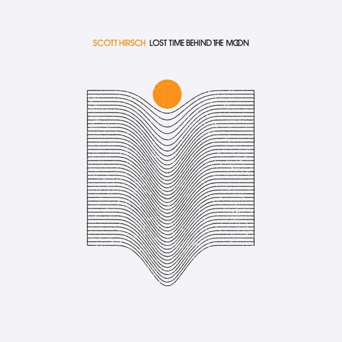 SCOTT HIRSCH - LOST TIME BEHIND THE MOON
