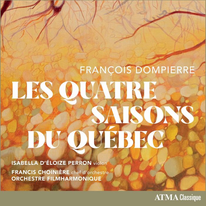 PERRON,ISABELLA D'ELOIZE & ORCHESTRE FILMHARMONIQUE & FRANCIS CHOINIERE - FRANCOIS DOMPIERRE: LES QUATRE SAISONS DU QUEBEC