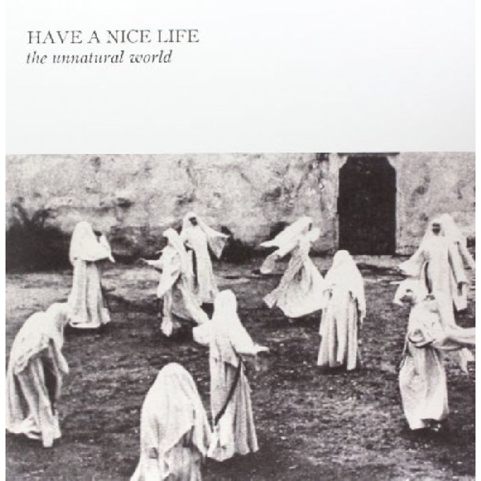 HAVE A NICE LIFE - UNNATURAL WORLD