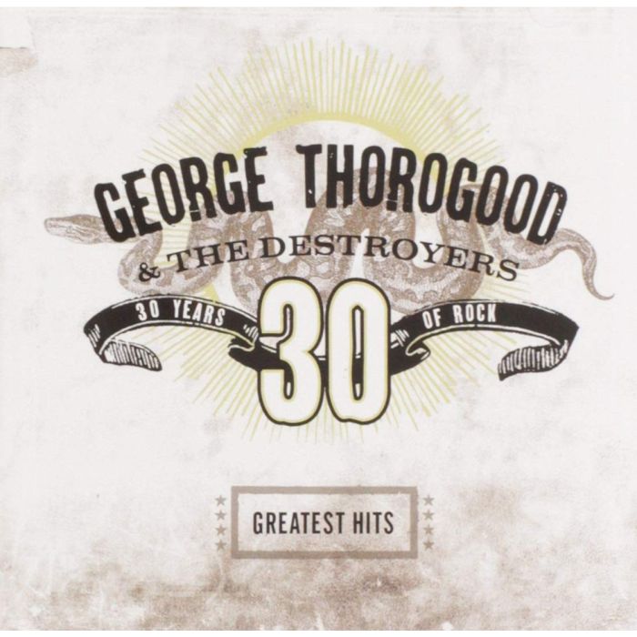 GEORGE THOROGOOD - GREATEST HITS: 30 YEARS OF ROCK