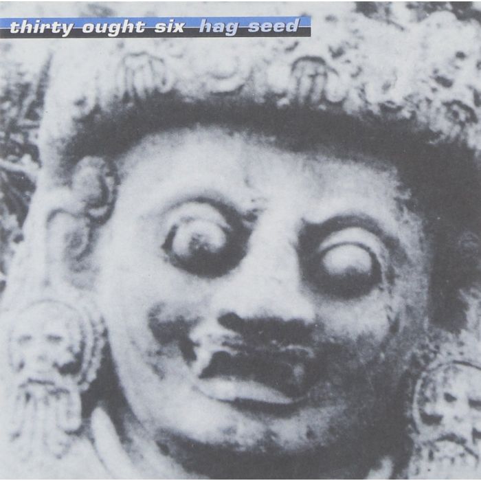 THIRTY OUGHT SIX - HAG SEED