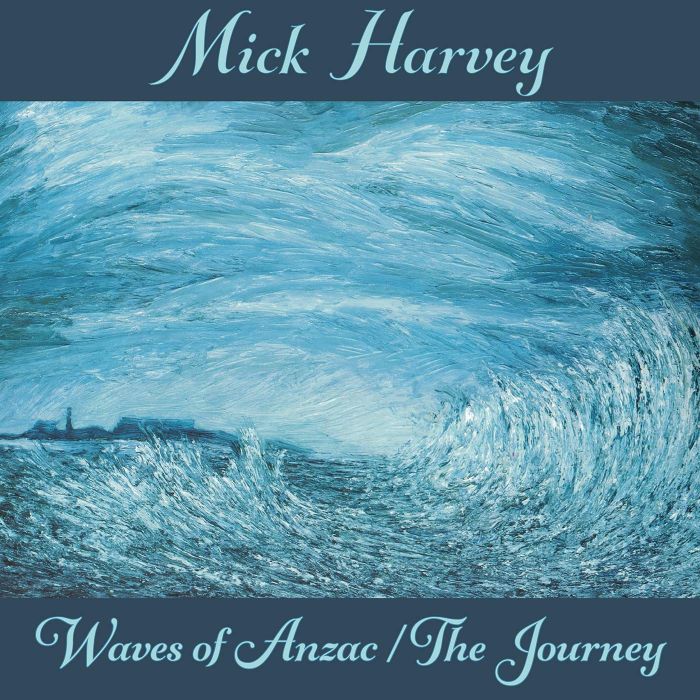 MICK HARVEY - WAVES OF ANZAC (MUSIC FROM THE DOCUMENTARY) / THE JOURNEY