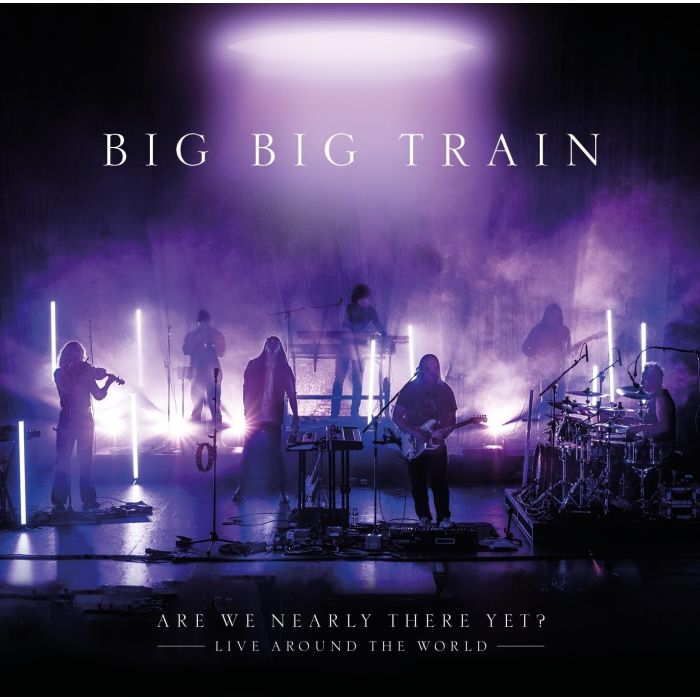 BIG BIG TRAIN - ARE WE NEARLY THERE YET?