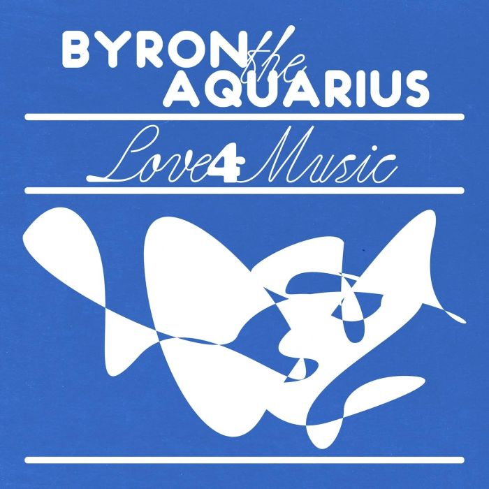 BYRON THE AQUARIUS - LOVE 4 MUSIC (EP)
