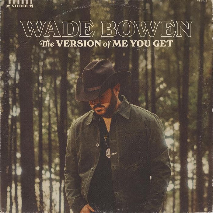 WADE BOWEN - VERSION OF ME YOU GET