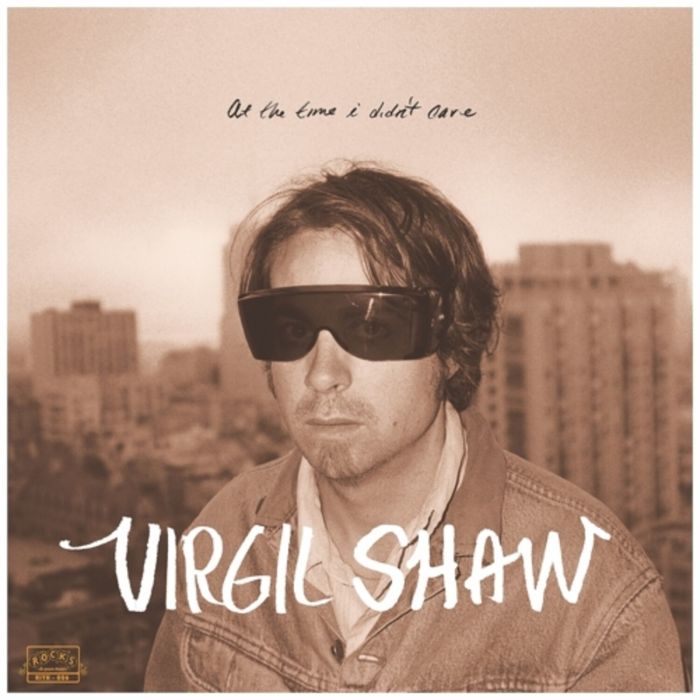 VIRGIL SHAW - AT THE TIME I DIDN'T CARE