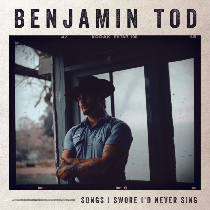 BENJAMIN TOD - SONGS I SWORE I'D NEVER SING