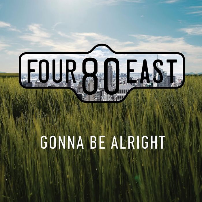 FOUR80EAST - GONNA BE ALRIGHT