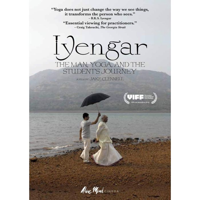 IYENGAR: THE MAN, YOGA, & THE STUDENT'S JOURNEY