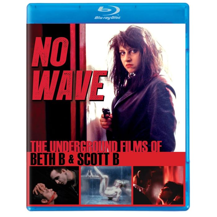 NO WAVE: THE UNDERGROUND FILMS OF BETH B & SCOTT B