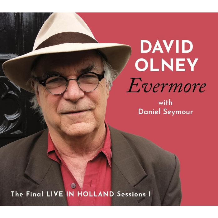 DAVID OLNEY - EVERMORE: THE FINAL LIVE IN HOLLAND SESSIONS I