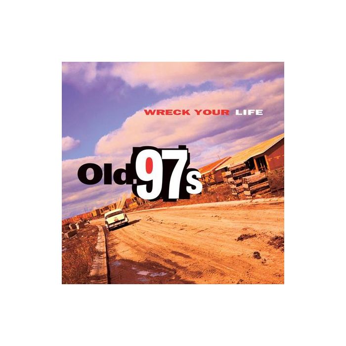 Old 97's - Wreck Your Life