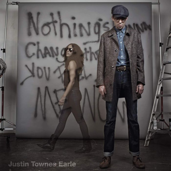 JUSTIN TOWNES EARLE - NOTHING'S GONNA CHANGE THE WAY YOU FEEL ABOUT ME NOW