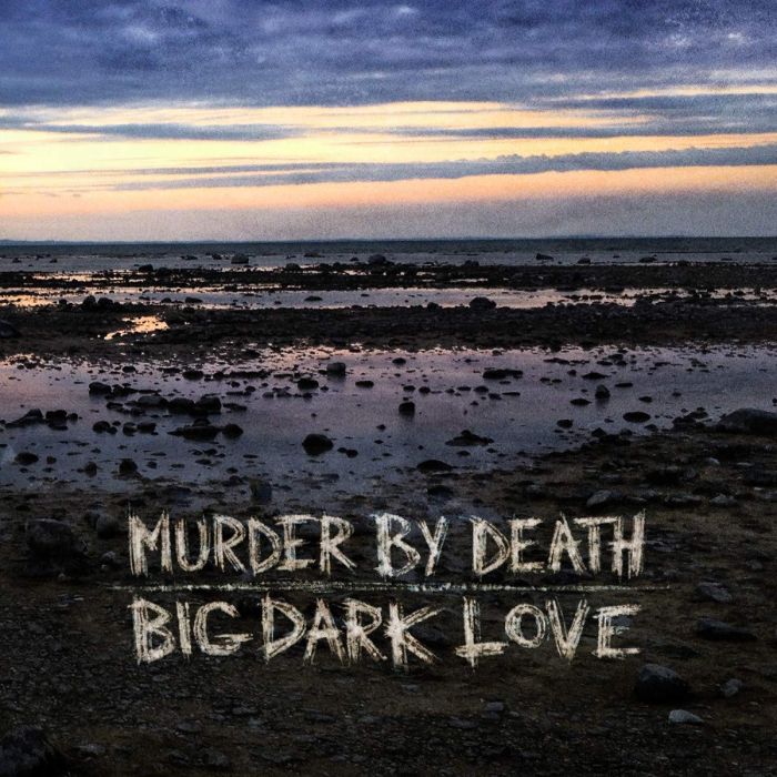 MURDER BY DEATH - BIG DARK LOVE