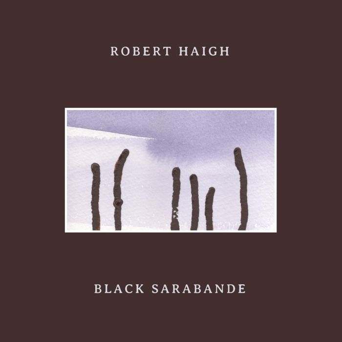 ROBERT HAIGH - BLACK SARABANDE