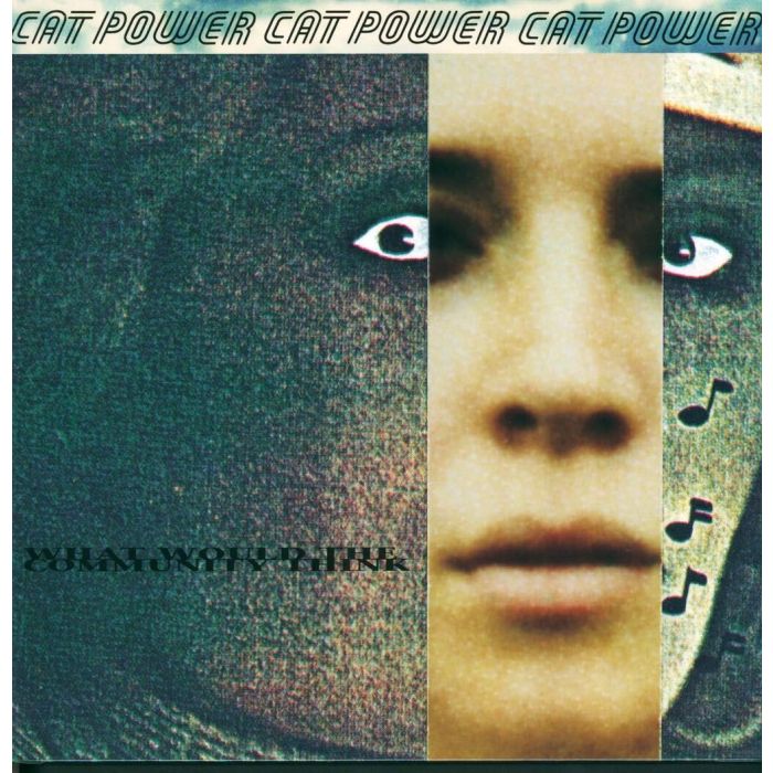 CAT POWER - WHAT WOULD THE COMMUNITY THINK