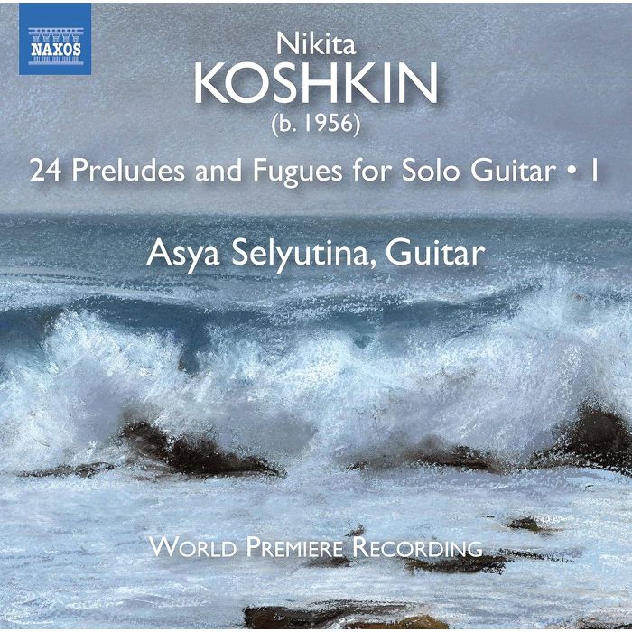 ASYA SELYUTINA - KOSHKIN: 24 PRELUDES & FUGUES FOR GUITAR SOLO, VOL. 1