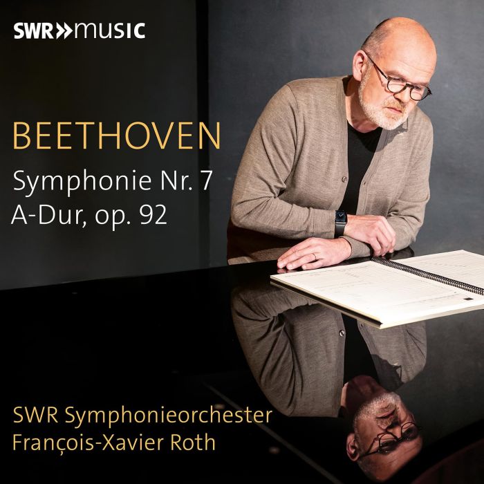 SWR SYMPHONIEORCHESTER & FRANCOIS-XAVIER ROTH - LUDWIG VAN BEETHOVEN: SYMPHONY NO. 7 IN A MAJOR & OP. 92